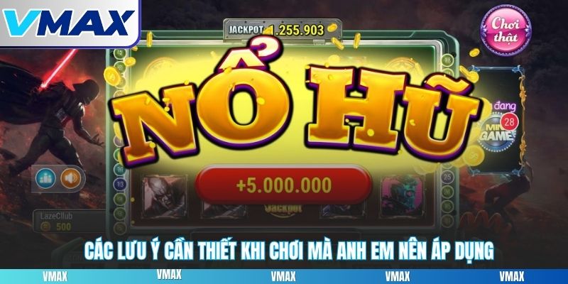 Các lưu ý cần thiết khi chơi mà anh em nên áp dụng