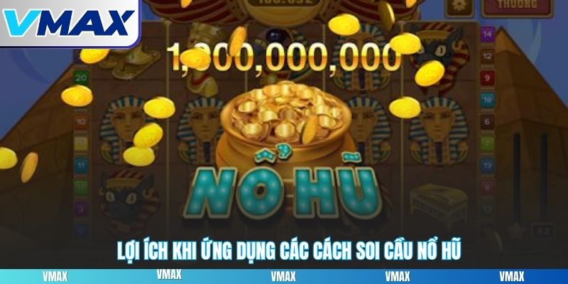 Lợi ích khi ứng dụng các cách soi cầu nổ hũ