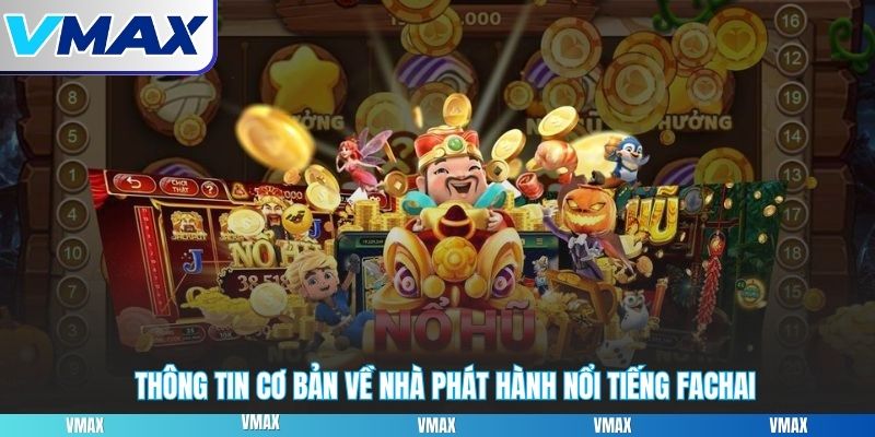 Thông tin cơ bản về nhà phát hành nổi tiếng Fachai