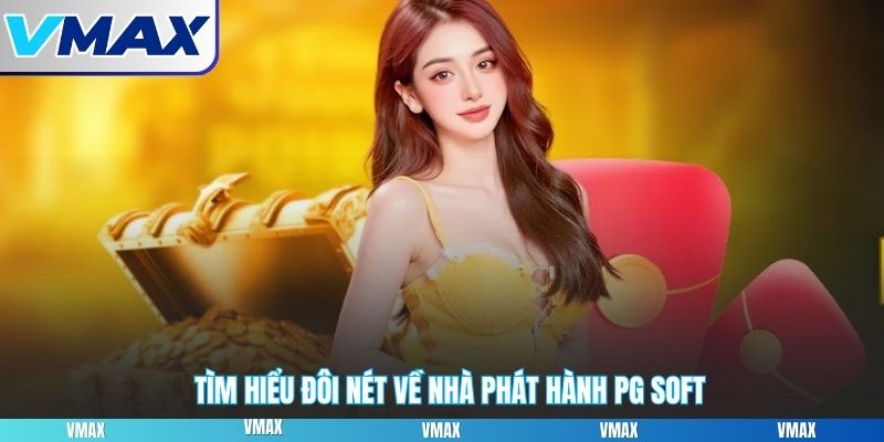 Tìm hiểu đôi nét về nhà phát hành PG Soft