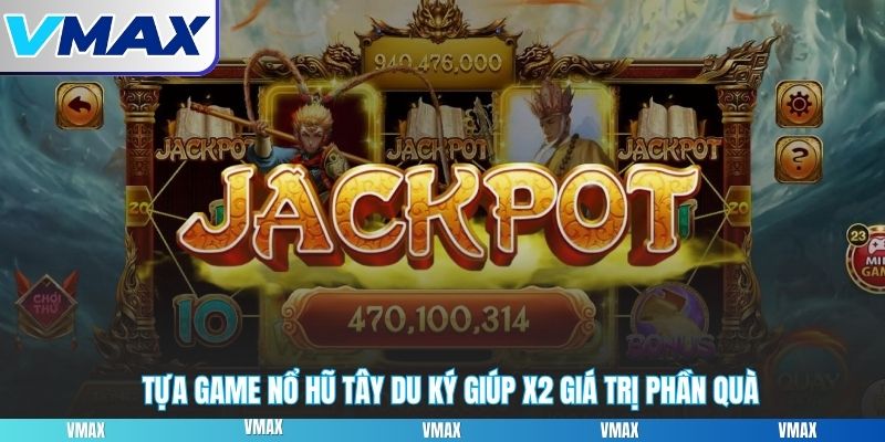 Tựa game nổ hũ Tây du ký giúp x2 giá trị phần quà